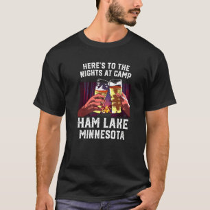 Heres To The Nights At Camp Ham Lake Camping Minne T-Shirt