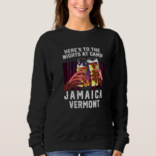 Heres To The Nights At Camp Jamaica Camping Vermon Sweatshirt