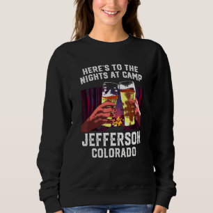 Heres To The Nights At Camp Jefferson Camping Colo Sweatshirt