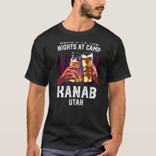 Heres To The Nights At Camp Kanab Camping Utah Cam T-Shirt