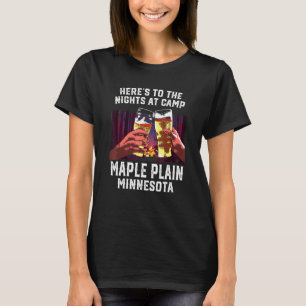Heres To The Nights At Camp Maple Plain Camping Mi T-Shirt
