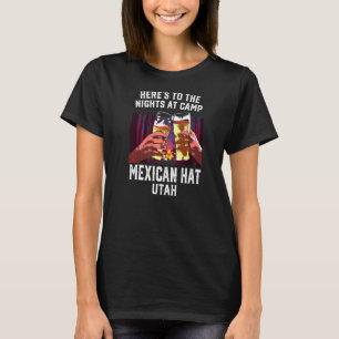 Heres To The Nights At Camp Mexican Hat Camping Ut T-Shirt
