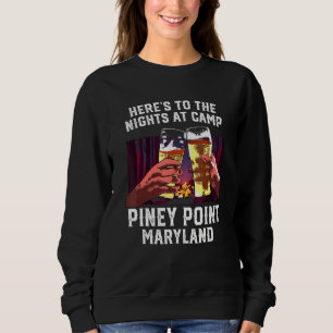 Heres To The Nights At Camp Piney Point Camping Ma Sweatshirt
