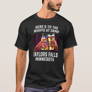Heres To The Nights At Camp Taylors Falls Camping  T-Shirt