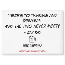 "Here's to thinking and drinking" Magnet