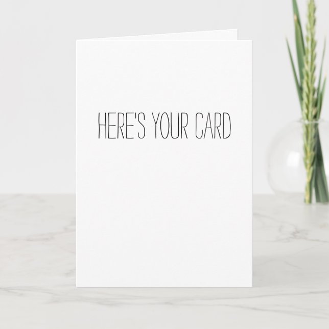 Here's Your Card - Funny Greeting Birthday Card (Front)