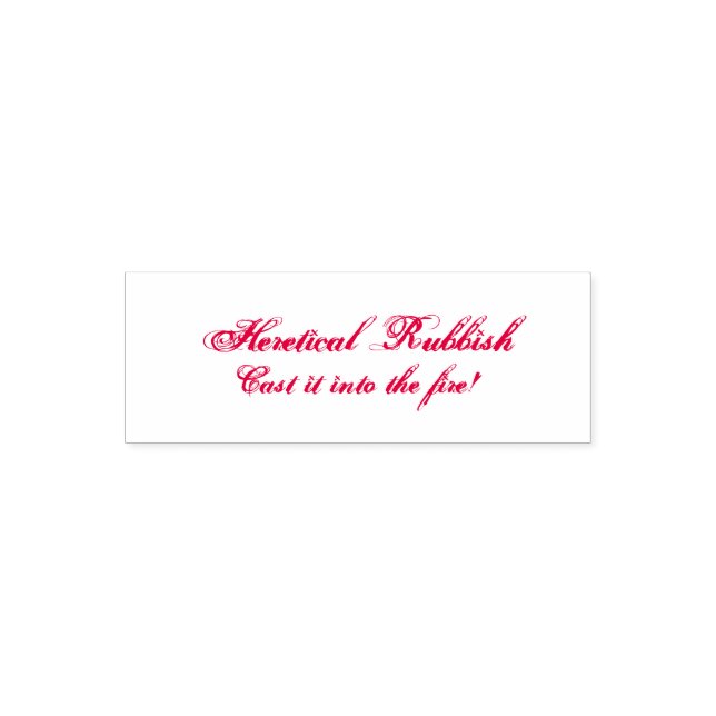 Heretical Rubbish - Cast It Into The Fire! Self-inking Stamp (Design)