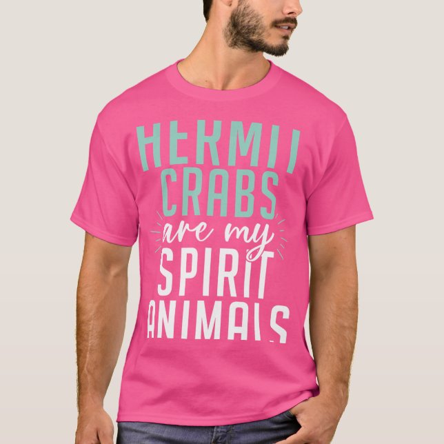 Hermit Crabs Are My Spirit Animals Hermit Crab T-Shirt (Front)