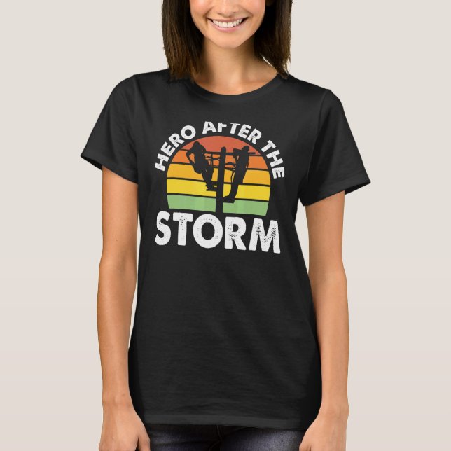 Hero After The Storm Electric Cable Lineman T-Shirt (Front)