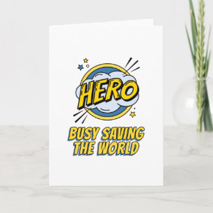 Hero Busy Saving The World You Are Hero Card