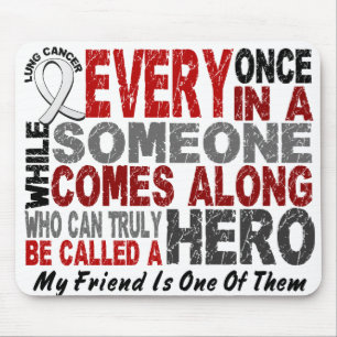 HERO COMES ALONG 1 Friend LUNG CANCER Mouse Pad