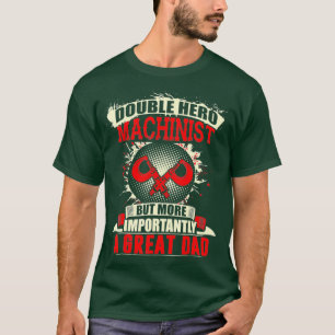 Hero Machinist Most Important Great Dad Fathers T-Shirt