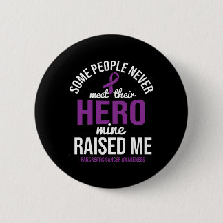 Hero Raised Me Pancreatic Cancer Awareness Pancrea 6 Cm Round Badge