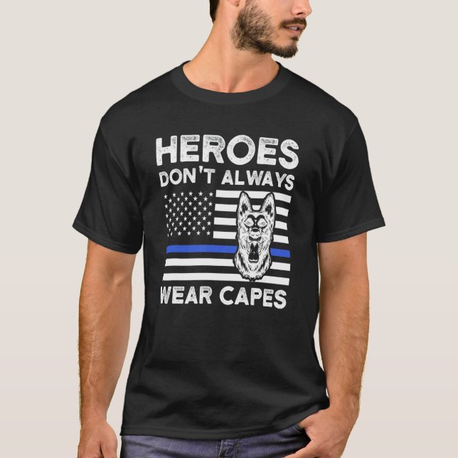 Heroes Don't Always Wear Capes Police Dog K 9 T-Shirt (Front)