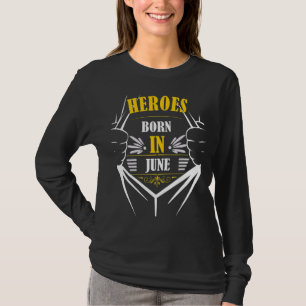 Heroes Geboren Im June Birthday Fun Bester Monat T-Shirt