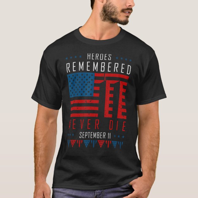 Heroes Remembered Never Die September 11 American  T-Shirt (Front)
