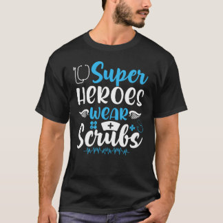 Heroes Wear Scrubs Nursing Cute Medical Nurse funn T-Shirt