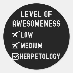 Herpetologists, Level of Awesomeness Herpetology Classic Round Sticker