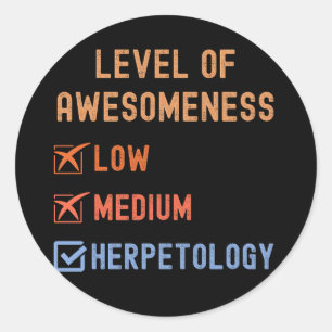 Herpetologists, Level of Awesomeness Herpetology Classic Round Sticker