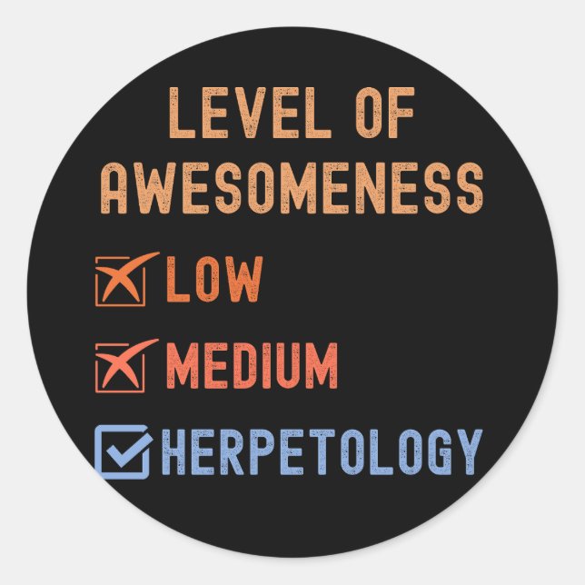 Herpetologists, Level of Awesomeness Herpetology Classic Round Sticker (Front)