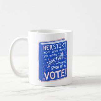 HERSTORY won't write itself - show up to vote! Coffee Mug