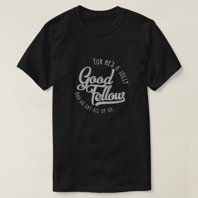 He's a jolly good fellow -t-shirt T-Shirt (Design Front)