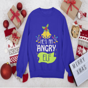 Hes An Angry Elf Sweatshirt