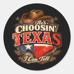 He's choosin' texas i can tell He's choosin' texas Classic Round Sticker