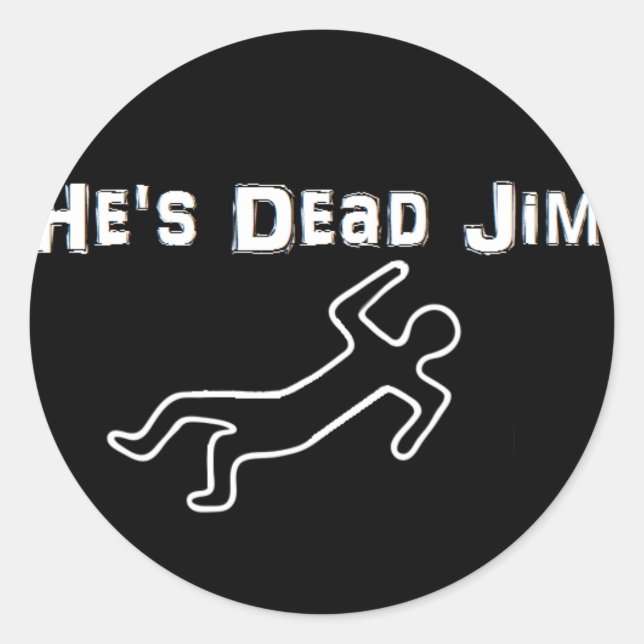 He's Dead Jim Classic Round Sticker (Front)