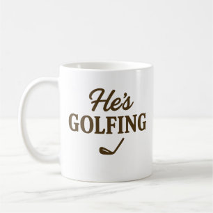 He's Golfing Funny Golfer Dad Golfing Mom Quote Coffee Mug