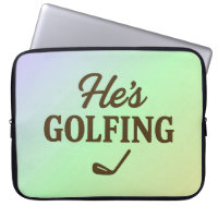 He's Golfing Funny Golfer MOM Golfing Weekend Fun
