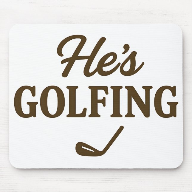 He's Golfing Funny Golfer MOM Golfing Weekend Fun Mouse Pad (Front)