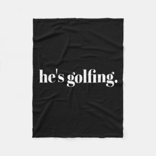 Hes Golfing Funny Golfing Season Golfing Mum Golfe Fleece Blanket