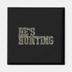 He's Hunting For Wife Hunting Season Deer Hunting Magnet