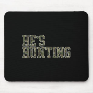 He's Hunting For Wife Hunting Season Deer Hunting Mouse Pad