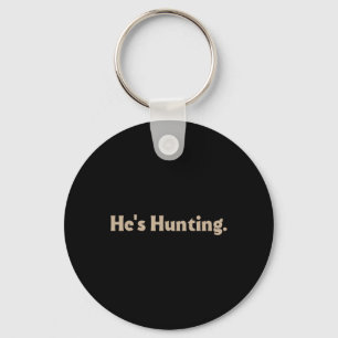 He's Hunting Funny Gifts 3 Key Ring