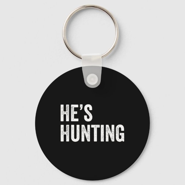 He's Hunting Funny Gifts 4  Key Ring (Front)
