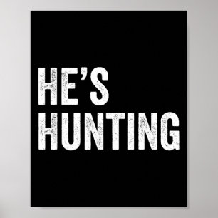 He's Hunting Funny Gifts 4 Poster