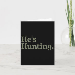 He's Hunting Funny Hunting Wife Art For Women Hunt Card