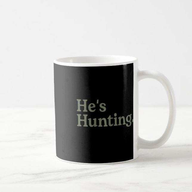 He's Hunting Funny Hunting Wife Art For Women Hunt Coffee Mug (Right)