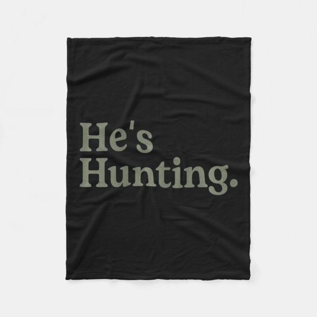 He's Hunting Funny Hunting Wife Art For Women Hunt Fleece Blanket (Front)