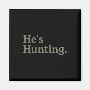 He's Hunting Funny Hunting Wife Art For Women Hunt Magnet