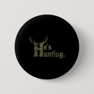 He's Hunting Hello Hunting Season For Andoned Wive 6 Cm Round Badge