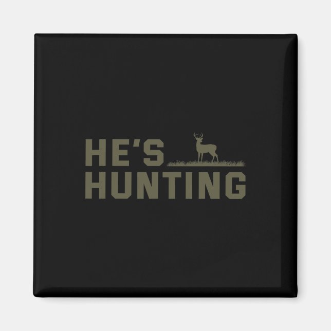 He's Hunting  Magnet (Front)