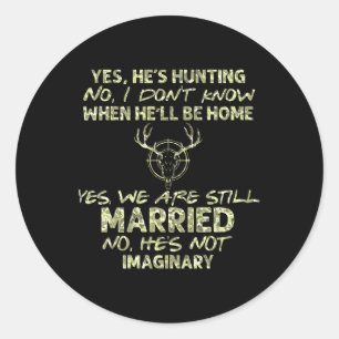He's Hunting Yes We Are Still Married Hunting Seas Classic Round Sticker