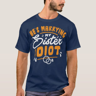 Hes Marrying My Sister Engagement Bachelor Party  T-Shirt