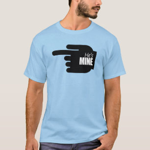 HE'S MINE POINT LEFT - COPY.png T-Shirt