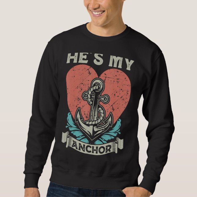 He's My Anchor, Anchor Nautical Sailing Valentine  Sweatshirt (Front)