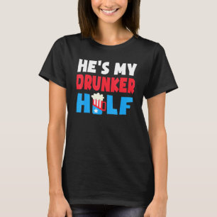 Hes My Drunker Half 4th July Beer Drinking America T-Shirt