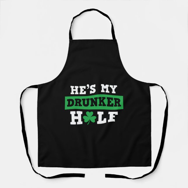 He's My Drunker Half St Patty's Patrick's Day Apron (Front)